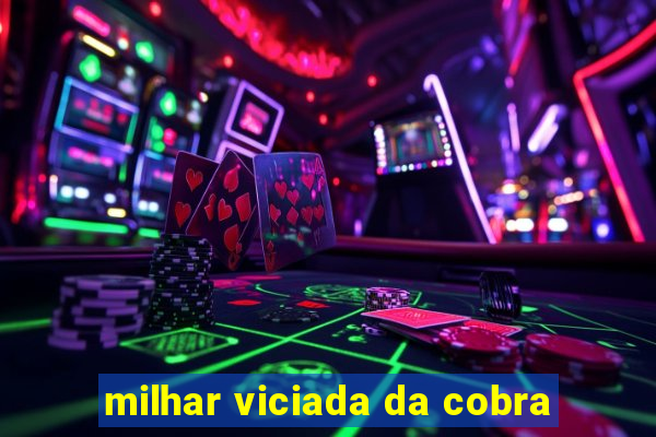 milhar viciada da cobra